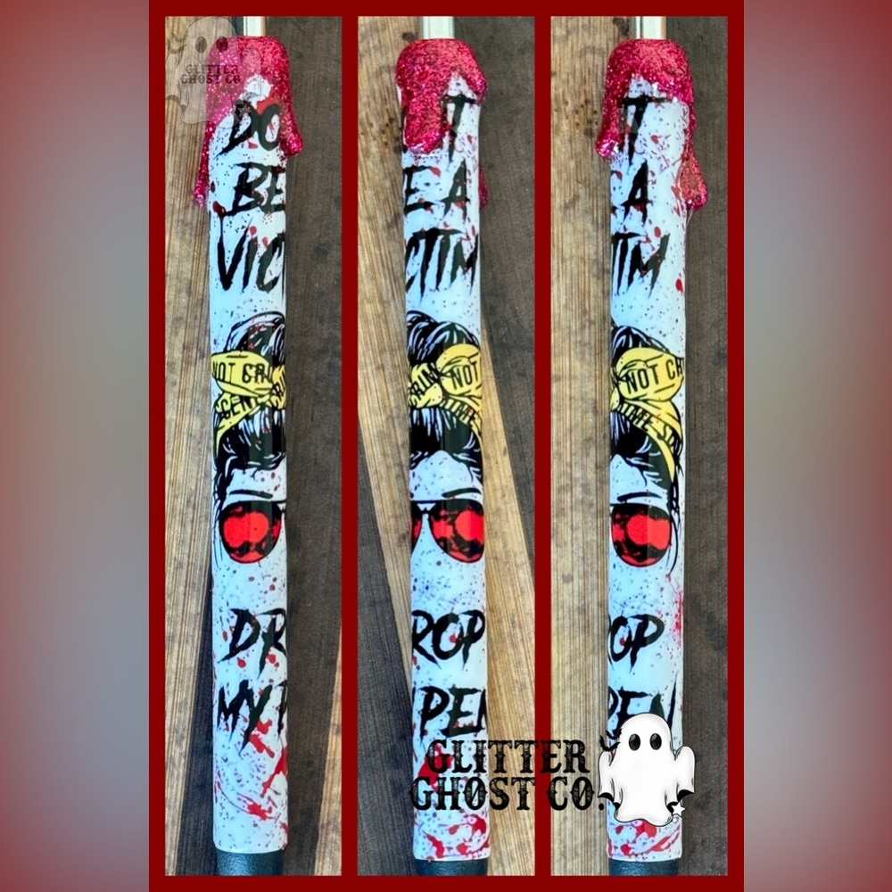 Don’t be a victim, drop my pen Custom 3D Glitter pen